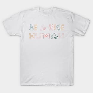 Be A Nice Human T-Shirt